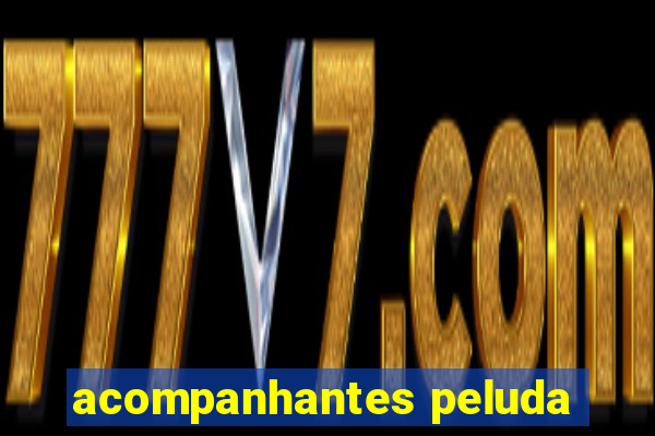 acompanhantes peluda